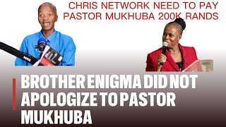 brother enigma: Chris Network need to pay 200k rands to Mukhuba | enigma deny apologizing to mukhuba