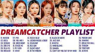 DREAMCATCHER BEST SONGS PLAYLIST 2022   드림캐쳐 노래 모음