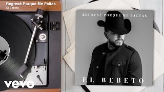 El Bebeto - Regresé Porque Me Faltas (Audio)