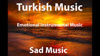 Instrumental Turkish Music • Emotional Instrumental • Best Turkish Music • Sad Music