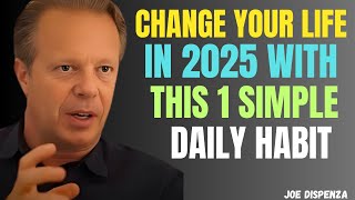 Change Your Life in 2025 with This 1 SIMPLE DAILY Habit - joe Dispenza