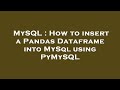 MySQL : How to insert a Pandas Dataframe into MySql using PyMySQL