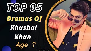 Top 05 Dramas of Khushal Khan and Age | Khushal Khan Drama List | Unique Redzone