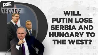 Amid Putin’s Ukraine War, Is Russia At Risk Of Losing Allies Serbia & Hungary To The West?