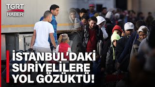 İçişleri Bakanlığı’ndan İstanbul’daki Suriyelilere Kenti Terk Etme Çağrısı! – TGRT Haber