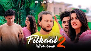 Filhaal 2 Mohabbat | Sad Love Story | Mr JK Official | Akshay Kumar | BPraak | Latest Sad Song 2021