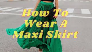 How To Wear A Maxi Skirt in 2022