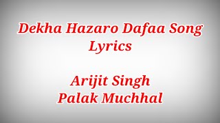 Dekha Hazaro Dafaa Song Lyrics ll Arijit Singh,Palak Muchhal