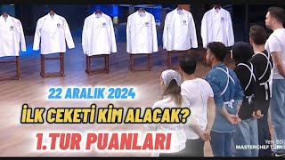 MASTERCHEF TÜRKİYE 22 ARALIK 2024 İLK CEKETİ KİM ALACAK? 1.TURDA YARIŞMACILARIN ALDIĞI PUANLAR.