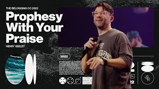 Prophesy With Your Praise // Henry Seeley | The Belonging Co TV