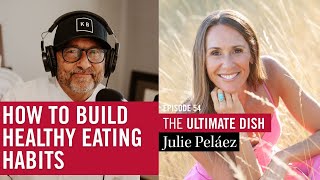 How to Build Healthy Eating Habits - Holistic Health Coach Julie Peláez