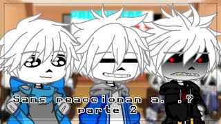 sans reaccionan a...? parte 2