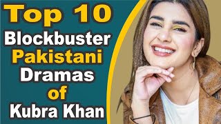 Top 10 Blockbuster Pakistani Dramas of Kubra Khan || Pak Drama TV