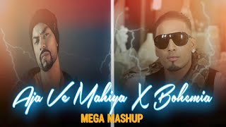 Aja Ve Mahiya X Bohemia - MegaMix | Imran Khan | Punjabi Mashup
