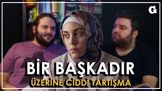 Bir Başkadır - ÜZERİNE CİDDİ TARTIŞMA