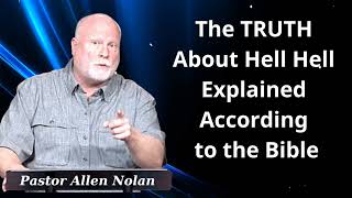 The TRUTH About Hell Hell Explained According to the Bible - Pastor Allen Nolan