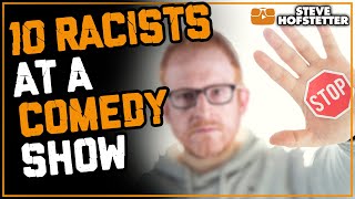 Top 10 Times a Racist Came to a Comedy Show - Steve Hofstetter
