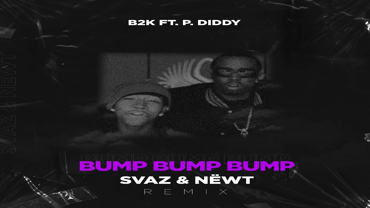 B2K Feat. P. Diddy - Bump, Bump, Bump (SVAZ, NEWT Remix) - YouTube