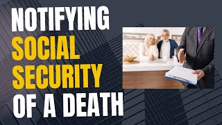 Notifying Social Security After a Death: What You Need to Know
