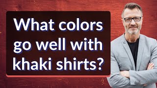 What colors go well with khaki shirts?