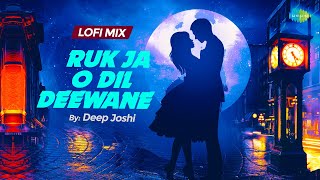 Ruk Ja O Dil Deewane - LoFi Chill Mix | DDLJ | Deep Joshi | Udit Narayan | Bollywood LoFi Song