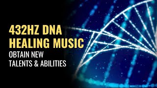 432 Hz DNA Healing Music | Raise Your Clarity and Focus | Obtain New Talents and Abilities | DNA Hz