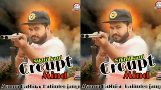 Croupt Mind /New Haryanvi Song 2019/ Nikhil kaul- Balinder jangra- Mannu Hathira