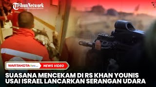 Momen Suasana Mencekam di RS Khan Younis Usai  Israel Lancarkan Serangan Udara