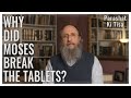 Parashat Ki Tisa 5784 : Why Did Moses Break the Tablets?