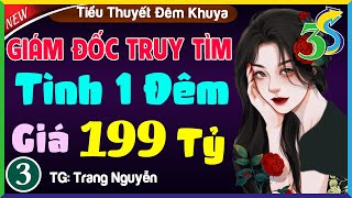 [TẬP 3] GIÁM ĐỐC TRUY TÌM CÔ VỢ GIÁ 199 TỶ- Tiểu Thuyết Ngôn Tình Hay Nhất 2023