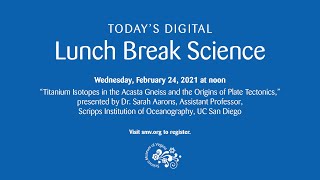 Lunch Break Science: Titanium Isotopes in the Acasta Gneiss and the Origins of Plate Tectonics