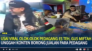 Usai Viral Olok-olok Pedagang Es Teh, Gus Miftah Unggah Konten Borong Jualan Para Pedagang