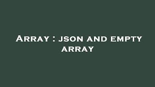 Array : json and empty array