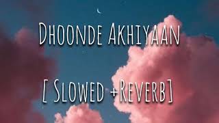 Dhoonde Akhiyaan [ Slowed + Reverb] || Maxus