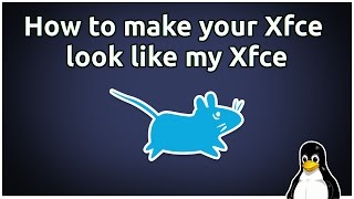 How to make your Xfce look like my Xfce