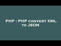 PHP : PHP convert XML to JSON