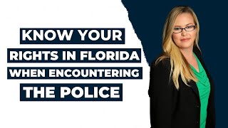 Know Your Rights in Florida When Encountering The Police