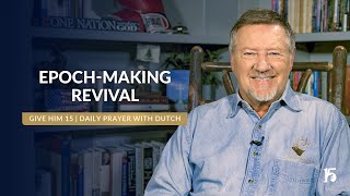 Epoch-Making Revival | Give Him 15: Daily Prayer with Dutch | December 9, 2024