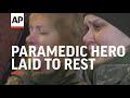 Ukraine paramedic hero laid to rest in capital