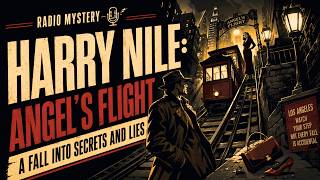 Harry Nile: Angel’s Flight | Radio Mystery | A Fall Into Secrets and Lies