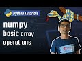 numpy tutorial - basic array operations