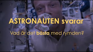 Astronauten svarar -  Vad var det bästa med att vara i rymden? - avsnitt 2