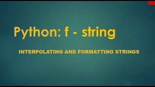 Interpolating and formatting strings in Python. use of f string.