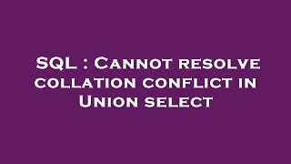 SQL : Cannot resolve collation conflict in Union select