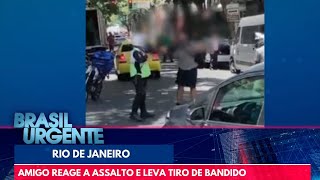 Amigo reage a assalto e leva tiro de bandido no RJ | Brasil Urgente