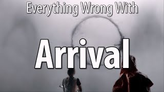 Everything Wrong With Arrival In 16 Minutes Or Less