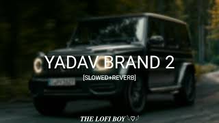 Yadav Brand 2 (Rao Sahab) [Slowed+Reverb] | 𝐀𝐑𝐌𝐎𝐎𝐍 𝐄𝐃𝐈𝐓𝐙 |