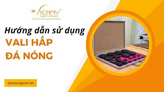 Hướng dẫn sử dụng Vali hấp đá nóng