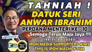 TAHNIAH DATUK SERI ANWAR IBRAHIM | PERDANA MENTERI KE - 10 | SEMOGA TERUS MAJU JAYA | #IMS #TIIM