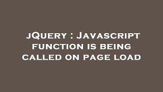 jQuery : Javascript function is being called on page load